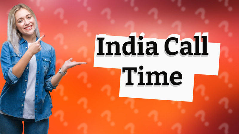 India Call Time