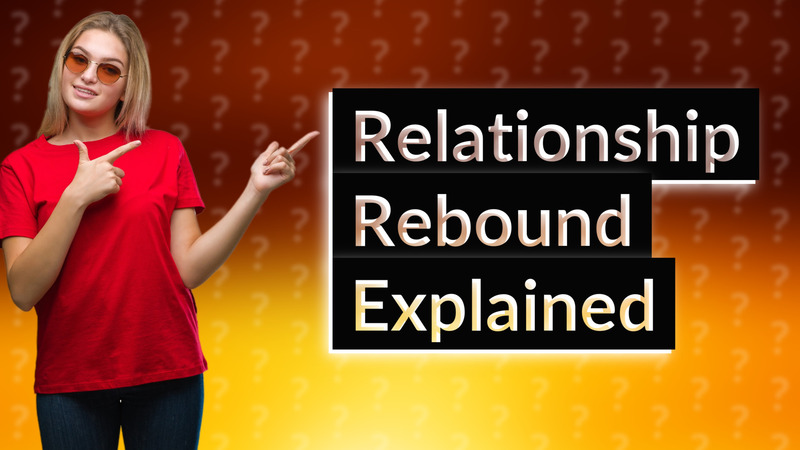 Relationship Rebound Explained