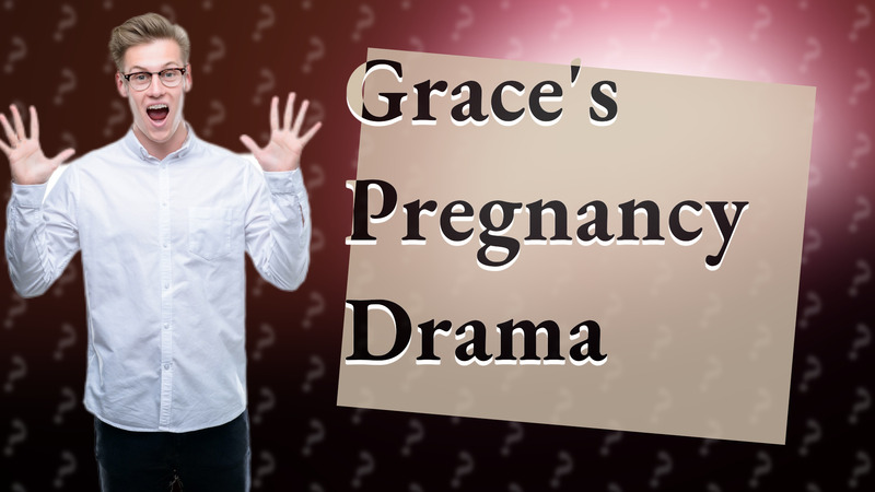 Grace's Pregnancy Drama