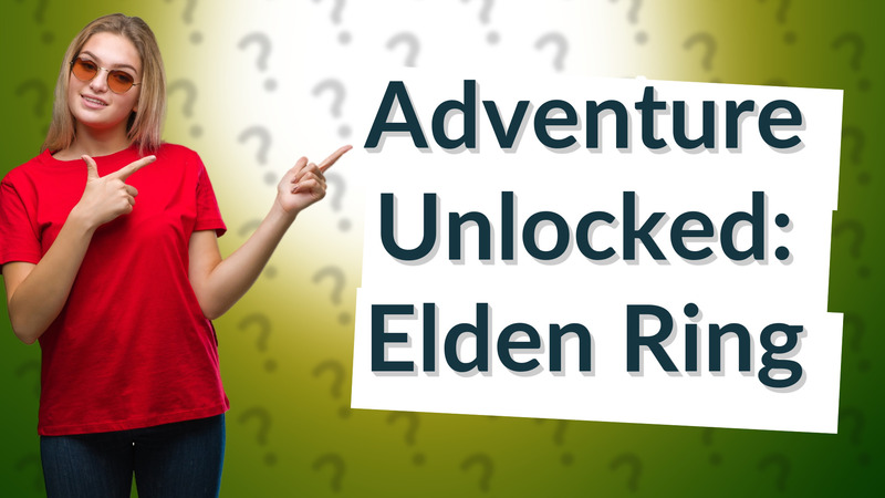 Adventure Unlocked: Elden Ring