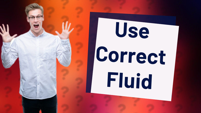 Use Correct Fluid