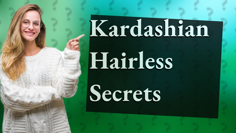 Kardashian Hairless Secrets
