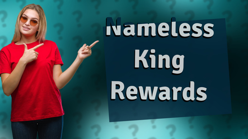Nameless King Rewards