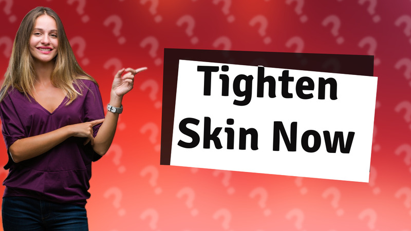 Tighten Skin Now