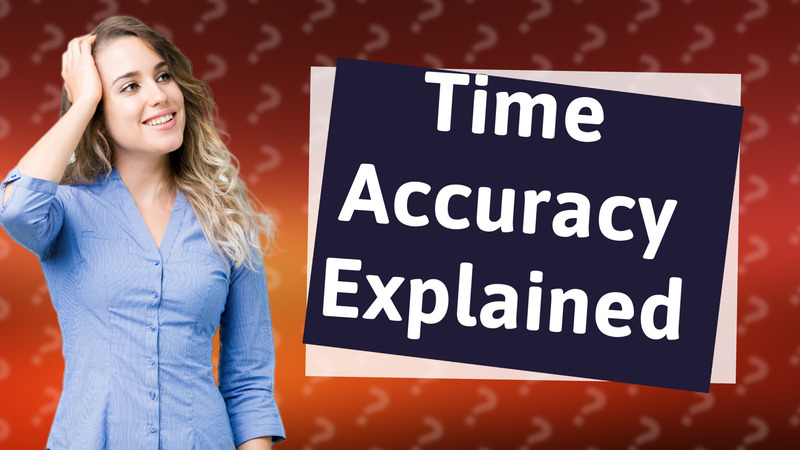 Time Accuracy Explained