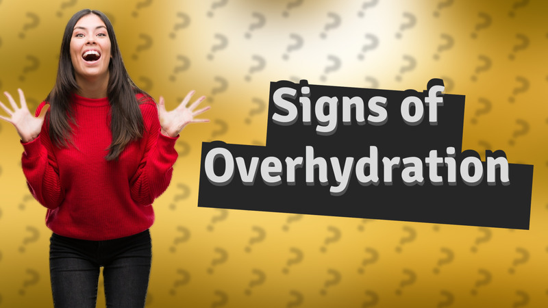 Signs of Overhydration