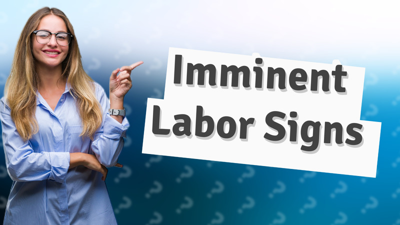 Imminent Labor Signs