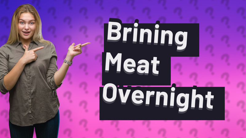 Brining Meat Overnight