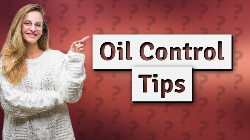 Oil Control Tips