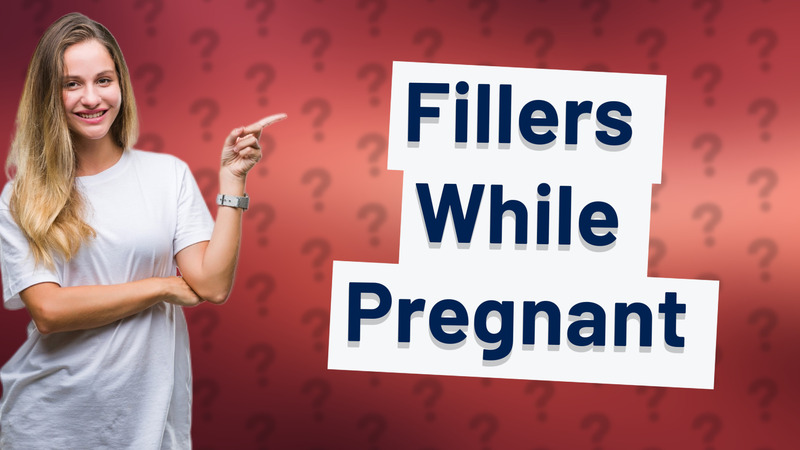 Fillers While Pregnant