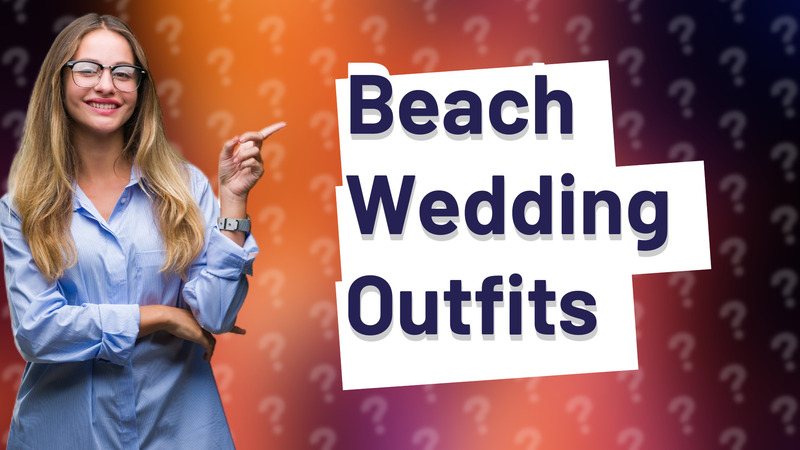 Beach Wedding Outfits