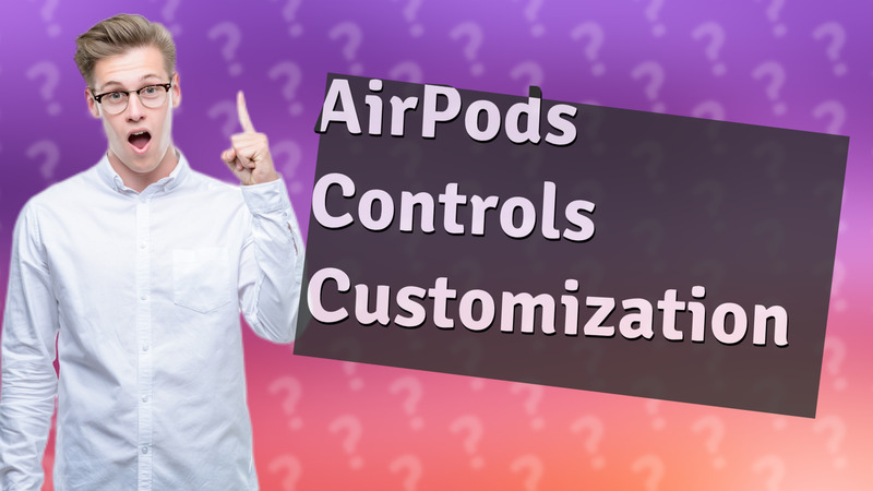 AirPods Controls Customization