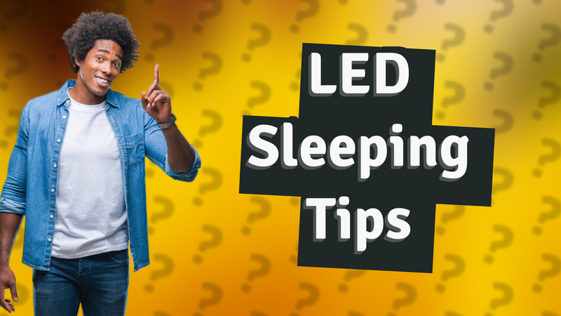 LED Sleeping Tips
