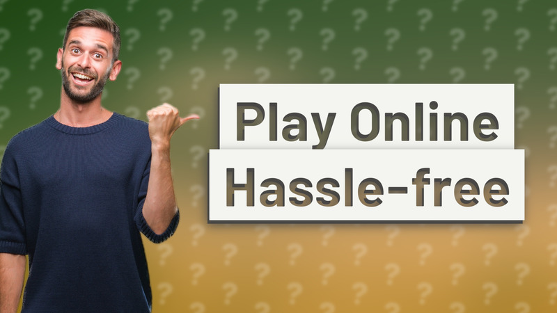 Play Online Hassle-free