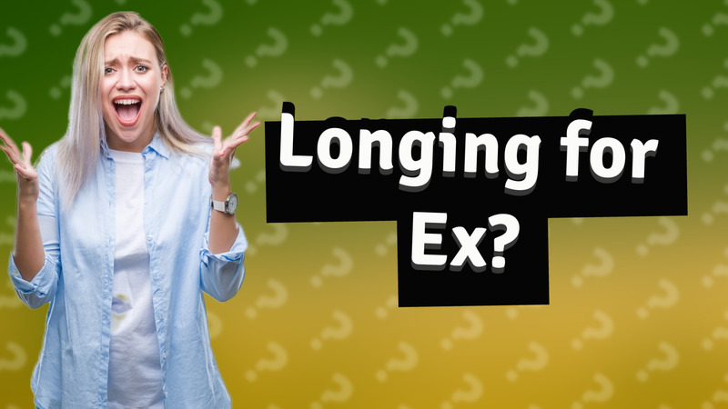 Longing for Ex?