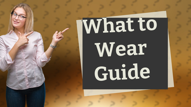 What to Wear Guide