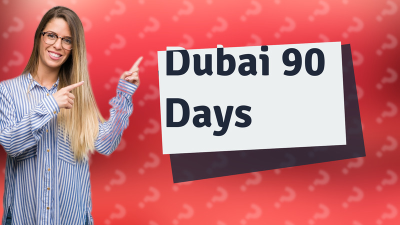 Dubai 90 Days