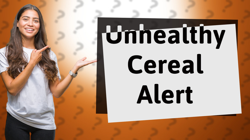Unhealthy Cereal Alert