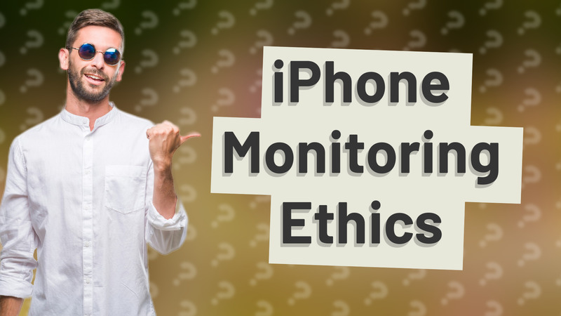 iPhone Monitoring Ethics