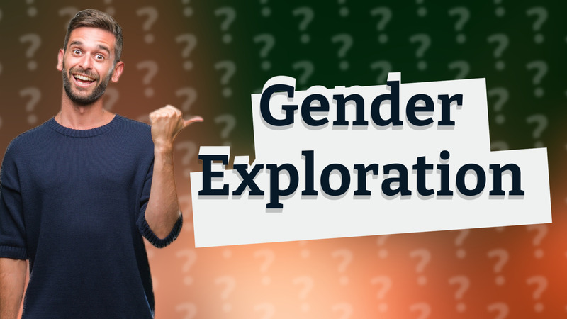 Gender Exploration