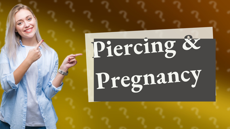Piercing & Pregnancy