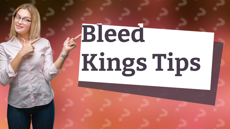 Bleed Kings Tips