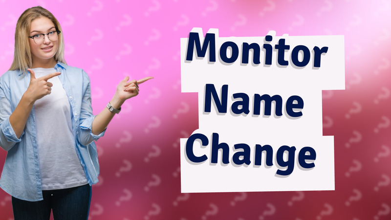 Monitor Name Change