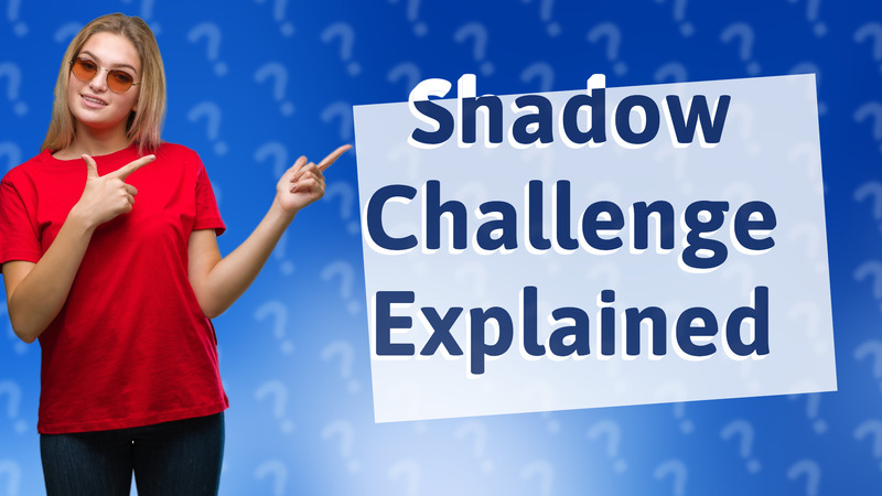 Shadow Challenge Explained