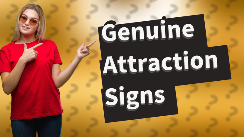 Genuine Attraction Signs