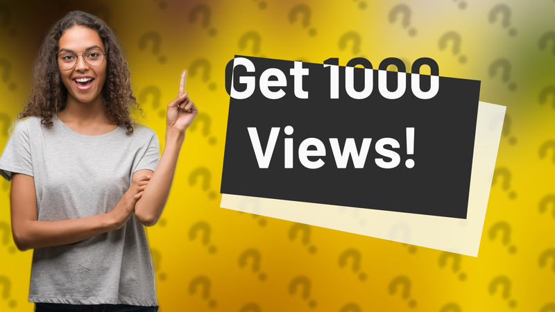 Get 1000 Views!