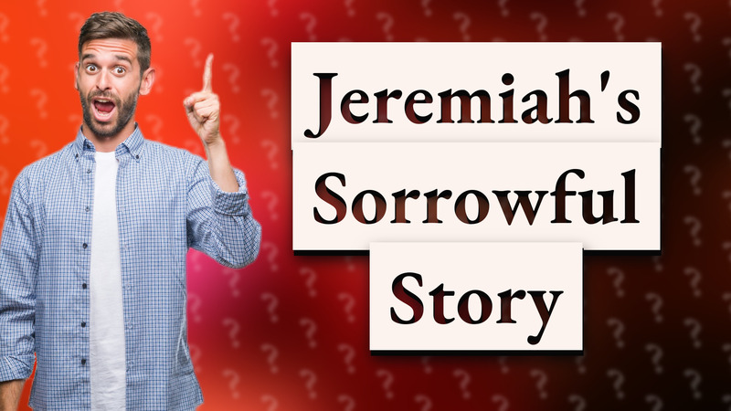 Jeremiah's Sorrowful Story