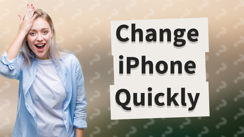 Change iPhone Quickly