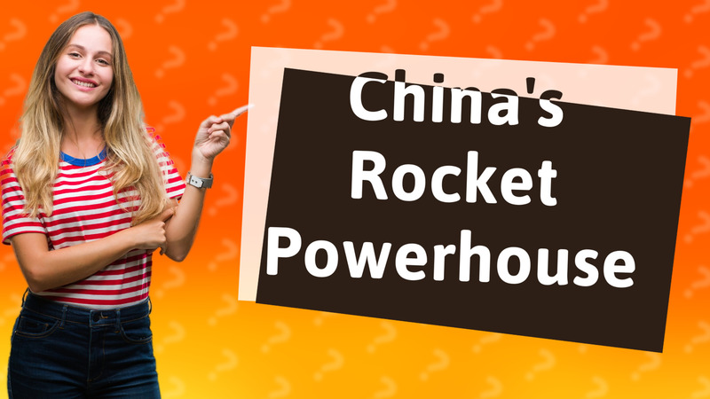 China's Rocket Powerhouse