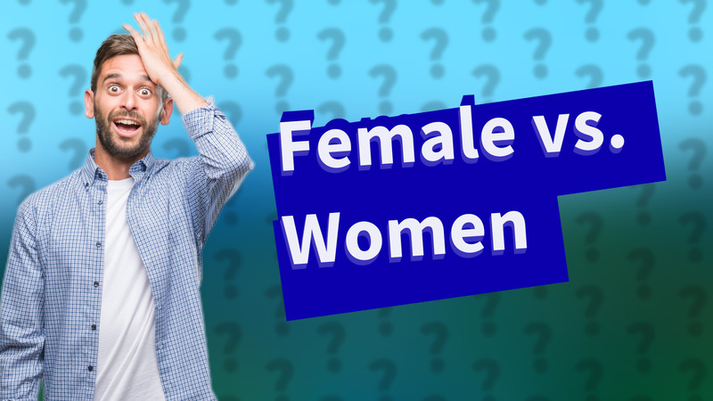 Female vs. Women