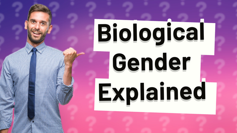 Biological Gender Explained