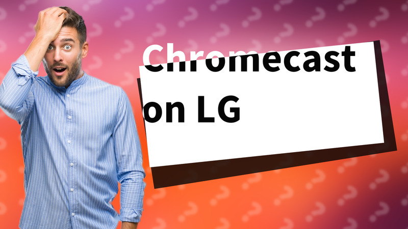 Chromecast on LG