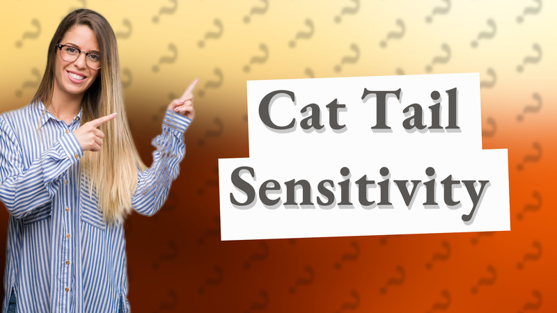 Cat Tail Sensitivity