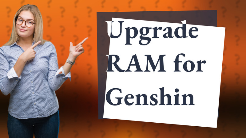Upgrade RAM for Genshin