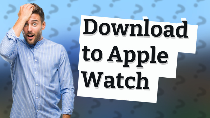 Download to Apple Watch