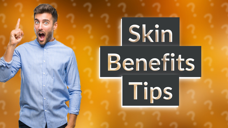 Skin Benefits Tips