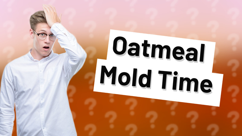 Oatmeal Mold Time