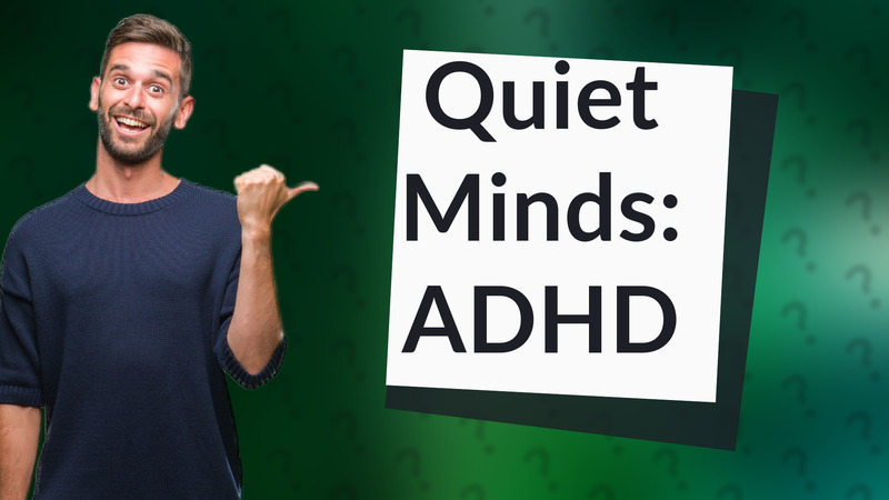 Quiet Minds: ADHD