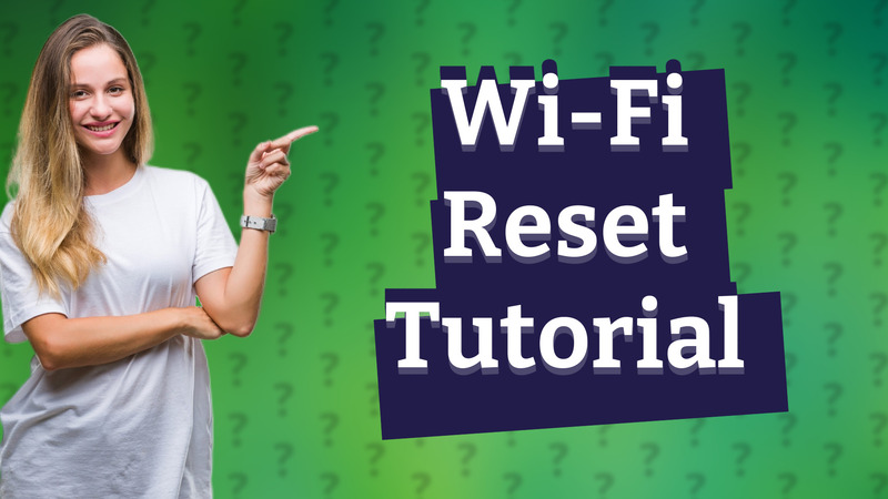 Wi-Fi Reset Tutorial