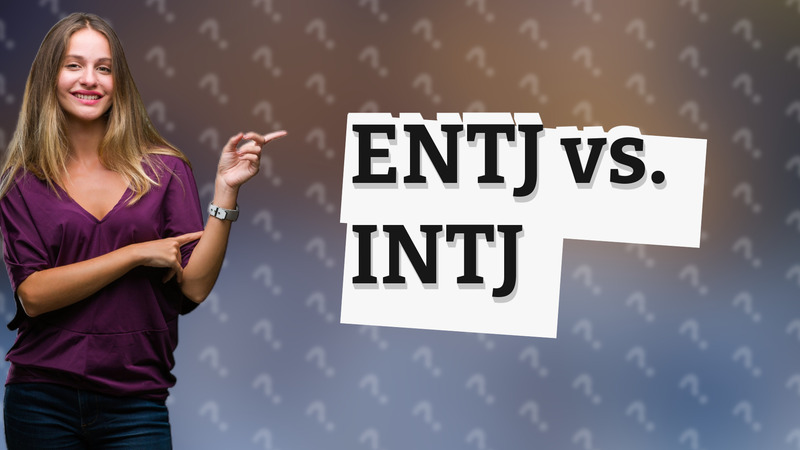 ENTJ vs. INTJ