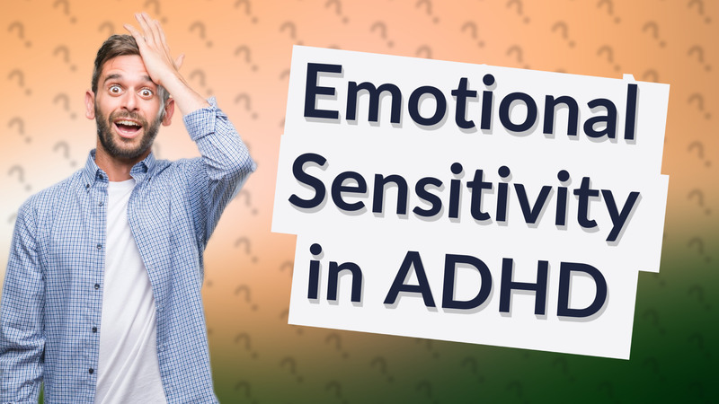 Emotional Sensitivity in ADHD