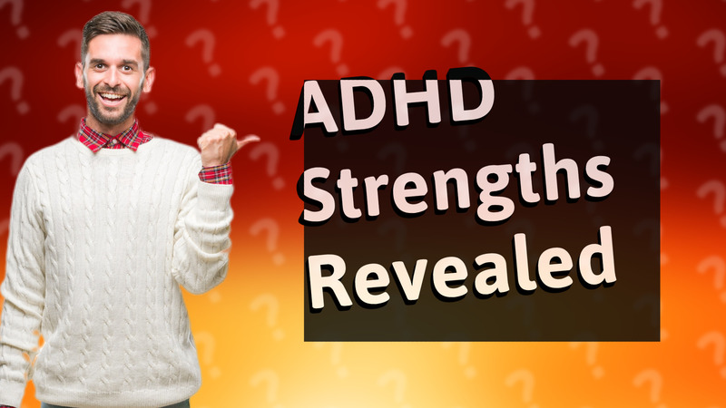 ADHD Strengths Revealed