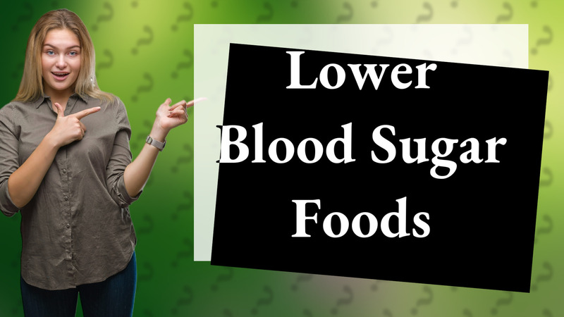 Lower Blood Sugar Foods