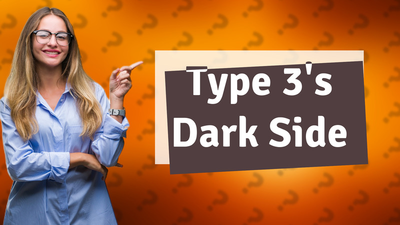 Type 3's Dark Side