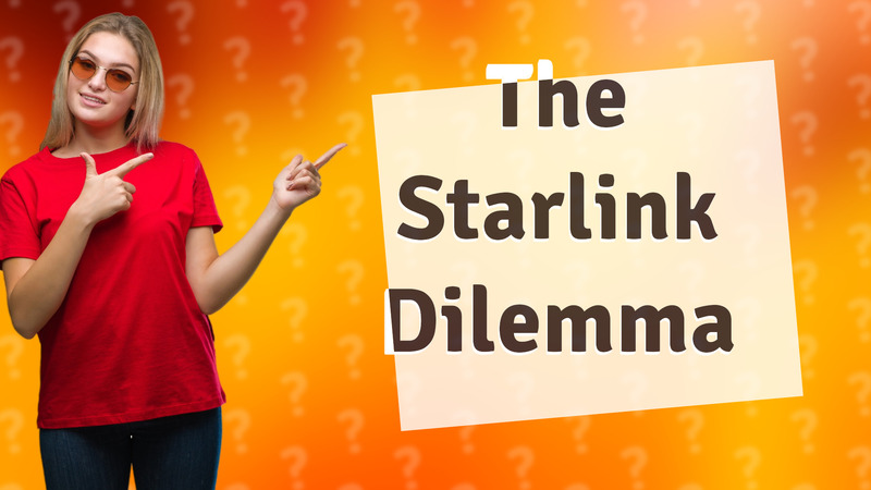 The Starlink Dilemma