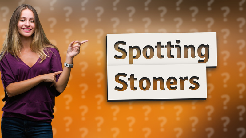 Spotting Stoners